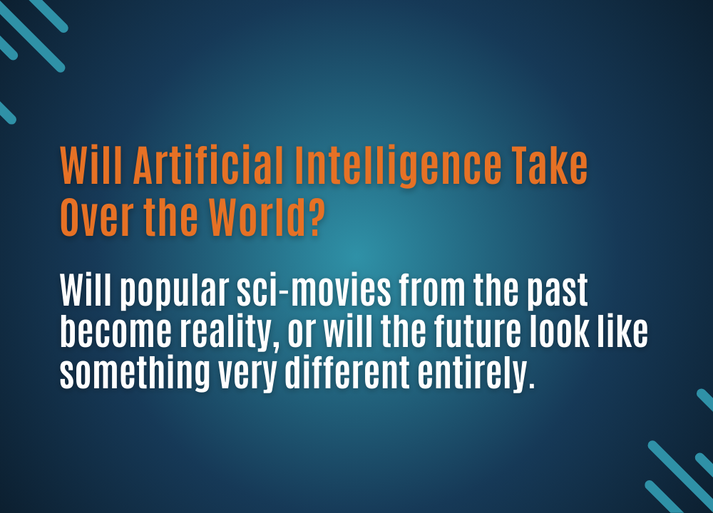 Will AI Take Over the&nbsp;World?